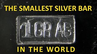 The Smallest Silver Bar In The World!