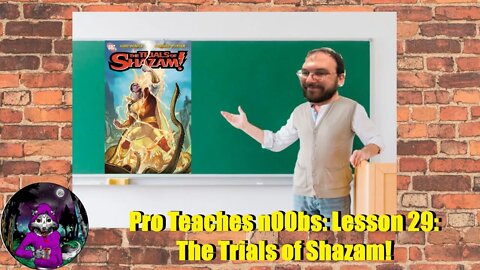 Pro Teaches n00bs: Lesson 29: The Trials of Shazam!