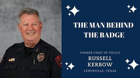 The Man Behind The Badge. Former Chief of Police Russell Kerbow