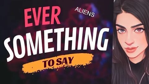 EVER SOMETHING TO SAY: Aliens