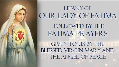 Litany of Our Lady of Fatima followed by the Five Fatima Prayers (October 13th-Miracle of the Sun)