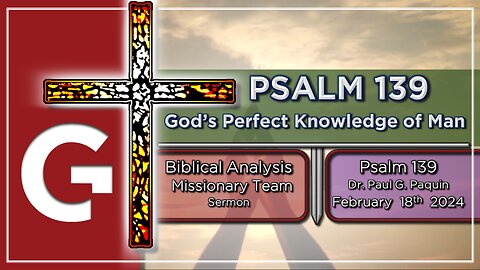 GCC AZ 11AM - 02182024 - SERMON "Psalm 139." ( Dr. Paul Paquin )