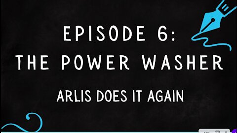 Episode 6: Arlis and the Power Washer