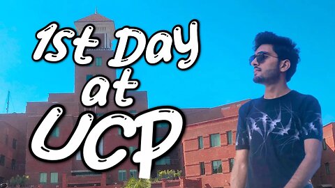 My First Day at University 2023 || The University Of Central Punjab (UCP) || Full Tour of UCP #ucp