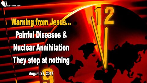 Painful Diseases & Nuclear Annihilation... They stop at nothing ❤️ Love Letter from Jesus