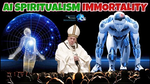 Pope Artificial Intelligent Microchip TRANSHUMANISM Immortal Soul. H+3 Cyber Spiritualism Deception