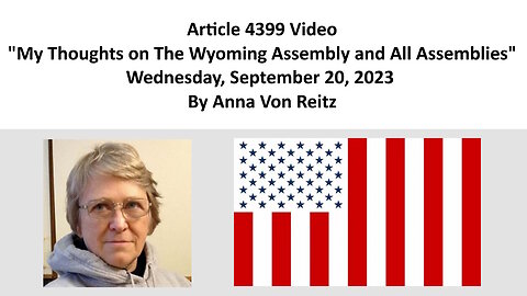 Article 4399 Video - My Thoughts on The Wyoming Assembly and All Assemblies By Anna Von Reitz