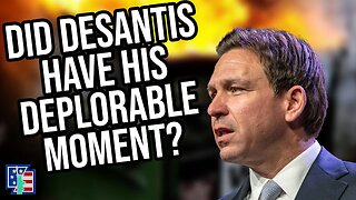 Did DeSantis Just Have His Deplorable Moment?