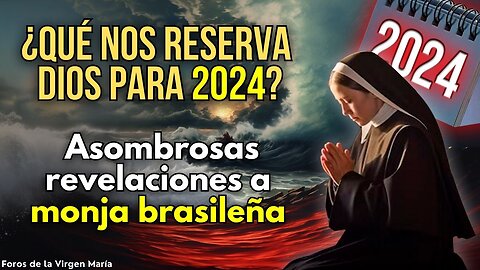 ¿Qué nos Reserva Dios para 2024? Asombrosas Profecías Reveladas a una Monja Brasileña