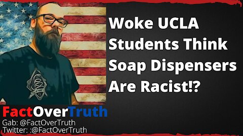 Woke UCLA Students Think Soap Dispensers Are Racist!?