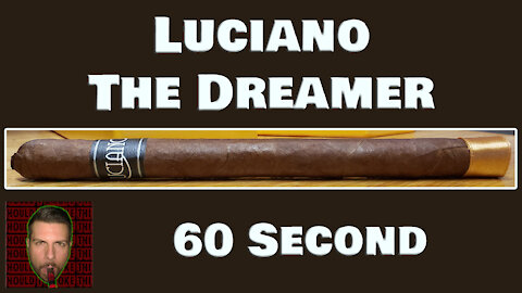 60 SECOND CIGAR REVIEW - Luciano The Dreamer - Should I Smoke This