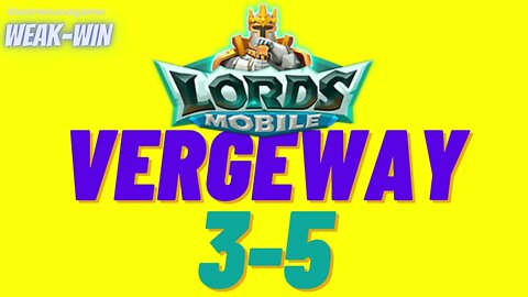 Lords Mobile: WEAK-WIN Vergeway 3-5