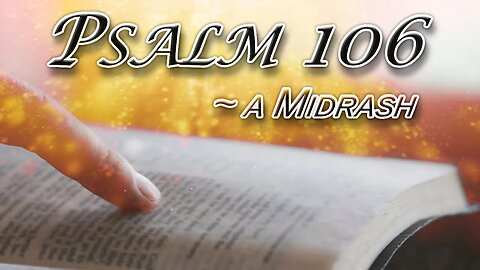 Psalm 106 - A Midrash (Edited Message Only Version)