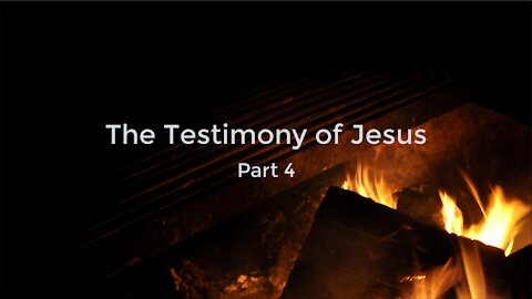 The Testimony of Jesus Part 4