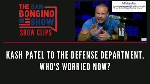 Kash Patel to the Defense Department. Who's Worried Now? - Dan Bongino Show Clips