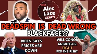 Deadspin is Dead Wrong About Blackface | Bidenomics | McGregor Gets Political | The Alec Lace Show