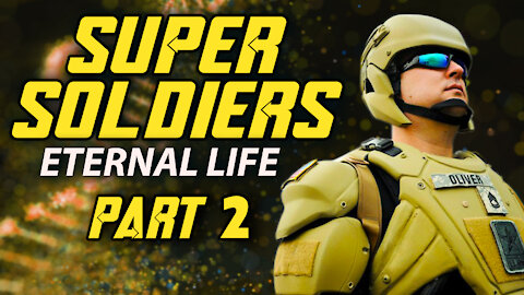 Super Soldiers: Eternal Life Part 2 - 12/29/2021