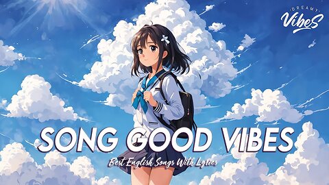 Song Good Vibes 🍀 New Tiktok Viral Songs Romantic English Songs With Lyrics
