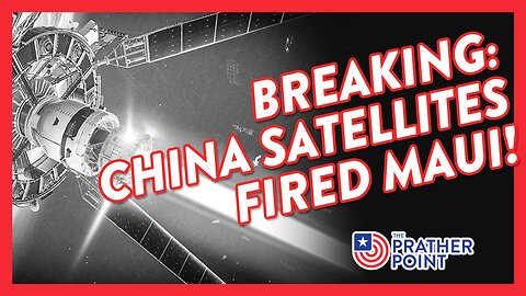 BREAKING: CHINA SATELLITES FIRED MAUI!