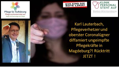 Karl Lauterbach, oberster Coronalügner hetzt gegen Pflegekräfte in Magdeburg. Rücktritt JETZT