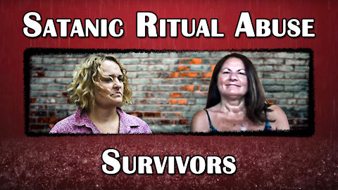 The Survivors of Satanic Ritual Abuse: Part 2