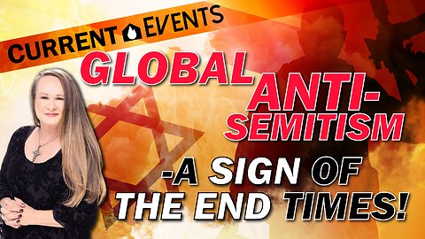Global Antisemitism - A Sign Of The End Times