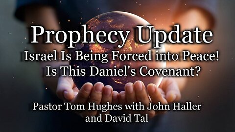 Prophecy Update: Israel Is Being Forced into Peace! Is This Daniel's Covenant?