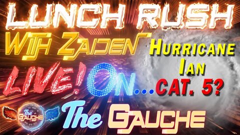 HURRICANE IAN - CATEGORY 5? - Welcome to The Gauche Lunch Rush all!!