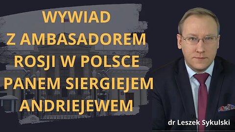 Wywiad z ambasadorem Rosji w Polsce Panem Siergiejem Andriejewem. Rozmawiał dr Leszek Sykulski