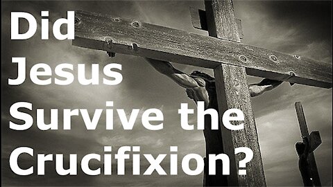 Did Jesus Survive the Crucifixion?