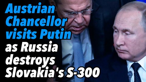 Austrian Chancellor visits Putin, as Russia destroys Slovakia's S-300