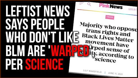 Leftist News Says People Who Don't Like BLM Have A 'Warped' Sense Of Reality, According To 'Science'