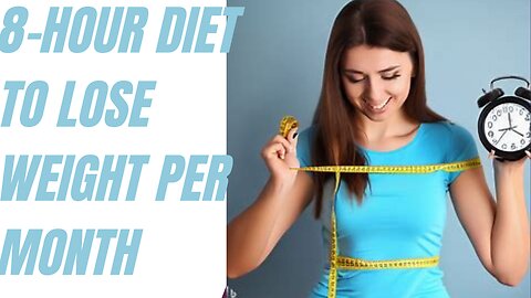 8-hour diet to lose weight per month
