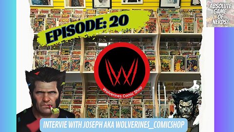 Interview w Joseph of Wolverines_Comic Shop: Absolute Game Of Nerds Episode 20