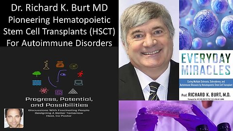 Dr. Richard Burt MD - Pioneering Hematopoietic Stem Cell Transplants (HSCT) For Autoimmune Disorders
