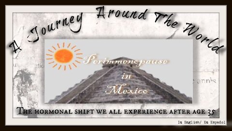 Perimenopause in Mexico - A Journey around the world [ Video #5]