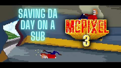 MCPIXEL 3 : Saving Da Day On A Sub