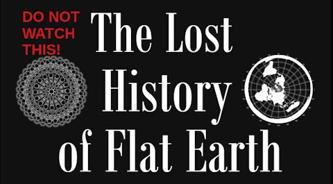 The GREAT RESET and The Lost History of Flat Earth - FULL ( Parts 1 thru 7)