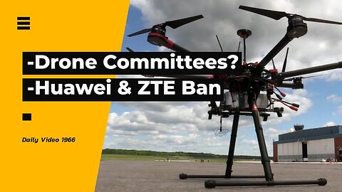 International Drone Committees, Canada Bans Huawei 5G and ZTE