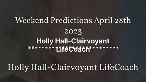 Weekend Predictions April 28th 2023 | Holly Hall-Clairvoyant LifeCoach