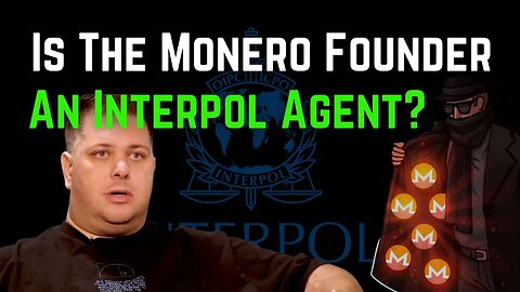 Is The Monero Founder An Interpol Agent?