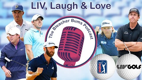 The Bleacher Bums Podcast | Ep. 96: LIV, Laugh & Love