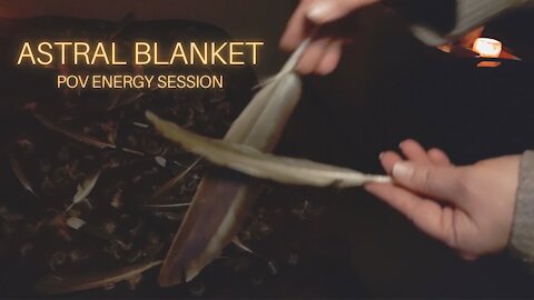 ASMR Astral Blanket Feather Bed Energy Session Soft Spoken to Whisper Pont of View Reiki Qigong