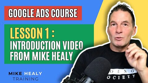 Google Ads Course Introduction Video from Mike Healy