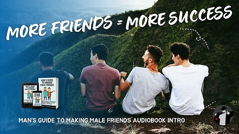 The Power of Male Friendships (Man's Guide to Making Male Friends Audio Book Intro)