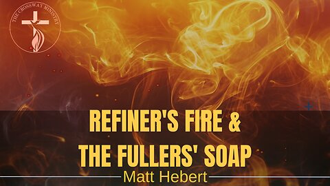 Refiner's Fire and the Fullers' Soap