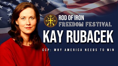 Rod of Iron Freedom Festival 2023 Day 2 Kay Rubacek CCP: Why America Needs to Win