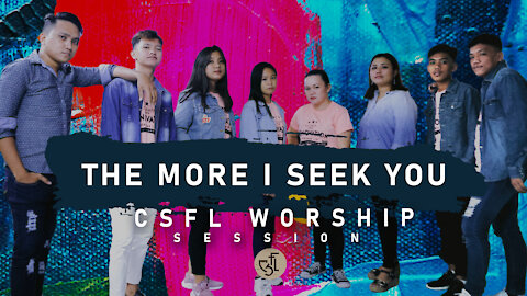 THE MORE I SEEK YOU | FT. CSFL WORSHIP | CSFL SESSIONS