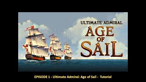 EPISODE 1 - Ultimate Admiral - Age of Sail - Tutorial