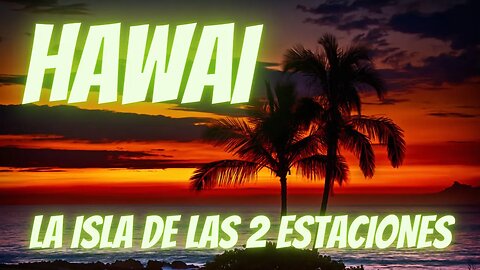 SABÍAS QUÉ "en HAWÁI sólo existen DOS ESTACIONES al año" en ESPAÑOL